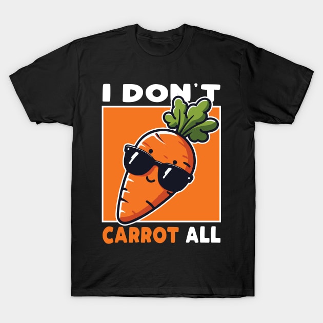 I Don't Carrot All T-Shirt by valiantbrotha